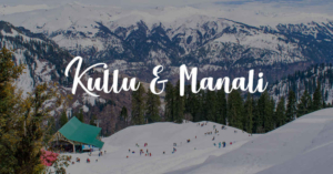 Best Places to visit in Kullu Manali