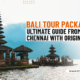 Budget friendly Bali Tour Package from Chennai