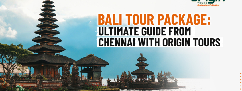 Budget friendly Bali Tour Package from Chennai