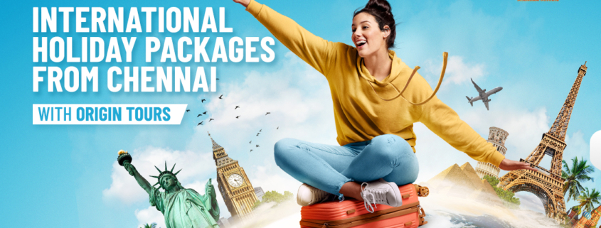 International Holiday Packages from Chennai